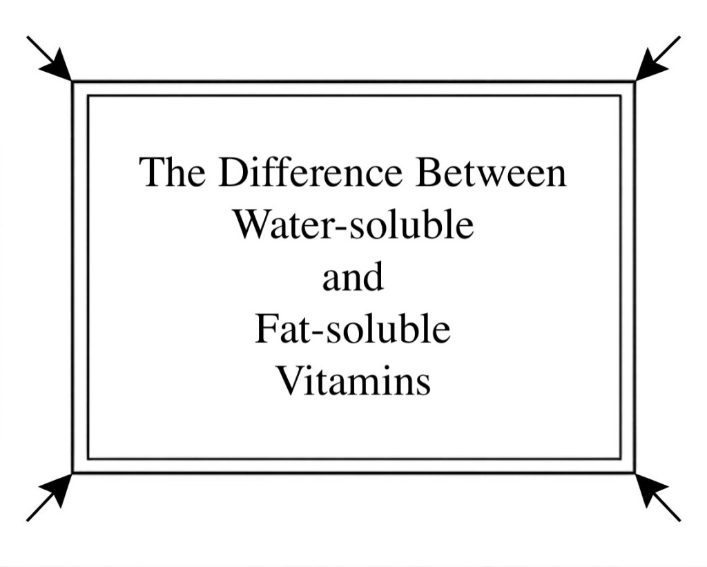 The Difference Between Water-soluble And Fat- soluble&nbsp;Vitamins